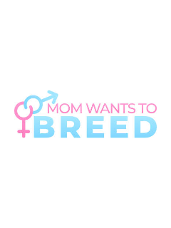 Mom Wants To Breed